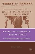 Liberal Nationalism in Central Africa: A Biography of Harry Mwaanga Nkumbula