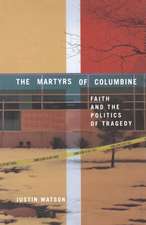 The Martyrs of Columbine: Faith and the Politics of Tragedy