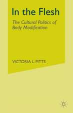 In the Flesh: The Cultural Politics of Body Modification