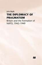 The Diplomacy of Pragmatism: Britain and the Formation of NATO, 1942–49