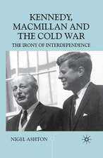 Kennedy, Macmillan and the Cold War: The Irony of Interdependence