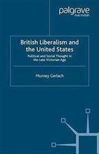 British Liberalism and the United States: Political and Social Thought in the Late Victorian Age