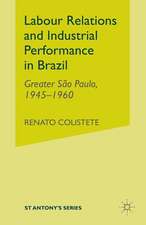 Labour Relations and Industrial Performance in Brazil: Greater Sao Paulo, 1945-1960