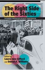 The Right Side of the Sixties: Reexamining Conservatism’s Decade of Transformation