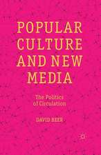 Popular Culture and New Media: The Politics of Circulation