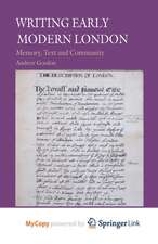 Writing Early Modern London: Memory, Text and Community