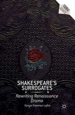 Shakespeare’s Surrogates: Rewriting Renaissance Drama