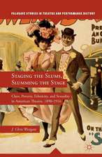 Staging the Slums, Slumming the Stage: Class, Poverty, Ethnicity, and Sexuality in American Theatre, 1890–1916