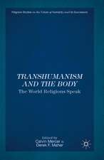 Transhumanism and the Body: The World Religions Speak