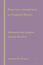 Political Leadership in Foreign Policy: Manipulating Support across Borders