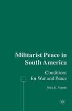 Militarist Peace in South America: Conditions for War and Peace