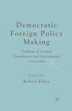 Democratic Foreign Policy Making: Problems of Divided Government and International Cooperation