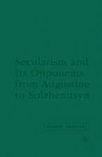 Secularism and its Opponents from Augustine to Solzhenitsyn