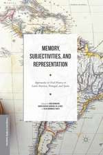 Memory, Subjectivities, and Representation: Approaches to Oral History in Latin America, Portugal, and Spain