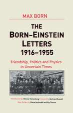 Born-Einstein Letters, 1916-1955: Friendship, Politics and Physics in Uncertain Times