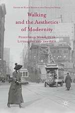 Walking and the Aesthetics of Modernity: Pedestrian Mobility in Literature and the Arts