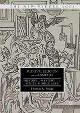 Medieval Religion and its Anxieties: History and Mystery in the Other Middle Ages