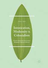 Intoxication, Modernity, and Colonialism: Freud’s Industrial Unconscious, Benjamin’s Hashish Mimesis