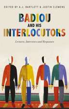 Badiou and His Interlocutors: Lectures, Interviews and Responses