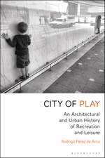 City of Play: An Architectural and Urban History of Recreation and Leisure