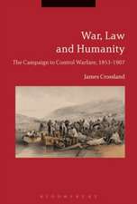 War, Law and Humanity: The Campaign to Control Warfare, 1853-1914