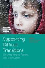 Supporting Difficult Transitions: Children, Young People and their Carers