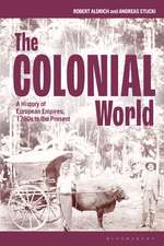 The Colonial World: A History of European Empires, 1780s to the Present