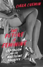 The Future is Feminine: Capitalism and the Masculine Disorder