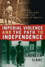 Imperial Violence and the Path to Independence: India, Ireland and the Crisis of Empire