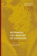 Reframing the Masters of Suspicion: Marx, Nietzsche, and Freud