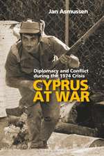 Cyprus at War: Diplomacy and Conflict During the 1974 Crisis