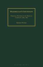 Maximillian's Lieutenant: Personal History of the Mexican Campaign, 1864-7