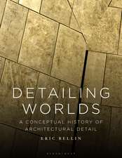Detailing Worlds: A Conceptual History of Architectural Detail
