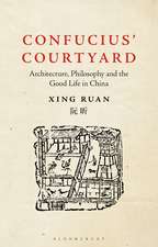 Confucius’ Courtyard: Architecture, Philosophy and the Good Life in China