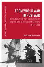 From World War to Postwar: Revolution, Cold War, Decolonization, and the Rise of American Hegemony, 1943-1958