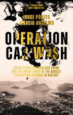 Operation Car Wash: Brazil's Institutionalized Crime and The Inside Story of the Biggest Corruption Scandal in History