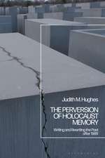 The Perversion of Holocaust Memory: Writing and Rewriting the Past after 1989