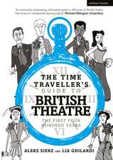 The Time Traveller's Guide to British Theatre: The First Four Hundred Years