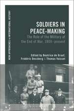 Soldiers in Peacemaking: The Role of the Military at the End of War, 1800-present