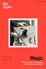 Magic: The Performance Practices of Conjuring and Illusion