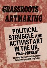 Grassroots Artmaking: Political Struggle and Activist Art in the UK, 1960–Present