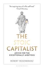 The Stoic Capitalist: Advice for the Exceptionally Ambitious