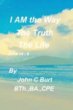 I AM the Way, the Truth and the Life