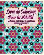 Livre de Coloriage Pour Les Adultes: Le Plaisir, de Detente Et Anti-Stress Serie de Motifs ( Vol. 7)