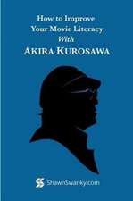 How to Improve Your Movie Literacy with Akira Kurosawa