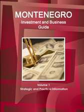 Montenegro Investment and Business Guide Volume 1 Strategic and Practical Information