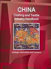 China Clothing and Textile Industry Handbook - Strategic Information and Contacts