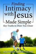 Finding Intimacy with Jesus Made Simple