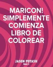 Maricon! Simplemente Comienza Libro de Colorear - Book 3