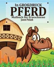 Pferd Malbuch für Erwachsene ( In Großdruck)